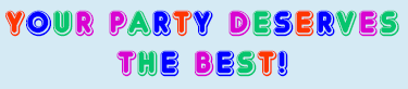 your party deserves the best
